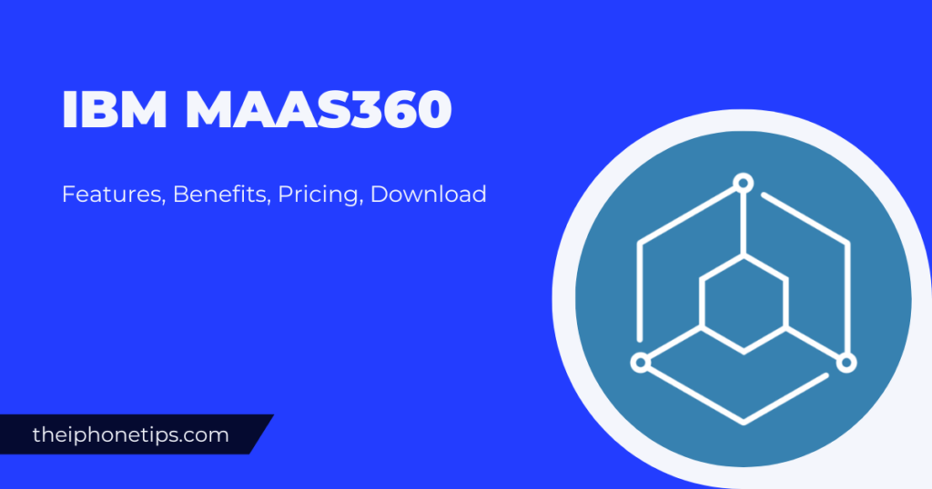 What is IBM Maas360 for iPhone Benefits, Pricing & Download
